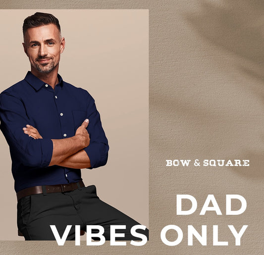 Dress Dad in Bow & Square!